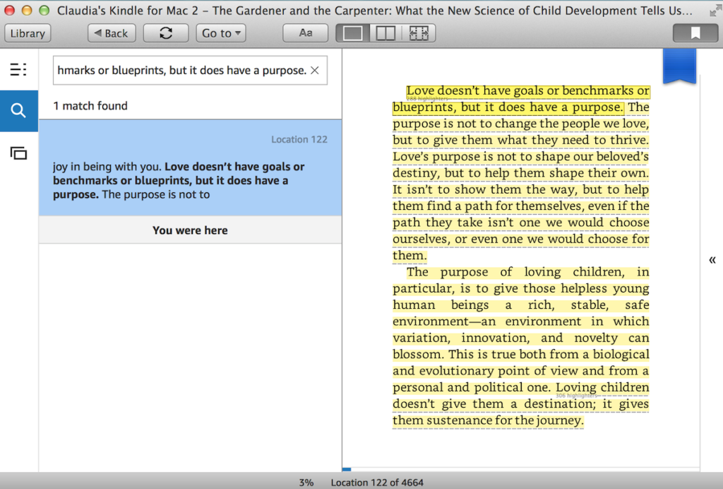 screenshot of kindle app on laptop showing highlighted quote by gopnik. here's an excerpt: Love doesn't have goals of benchmarks or blueprints, but it does have a purpose. The purpose is not to change the people we love, but to give them what they need to thrive. 